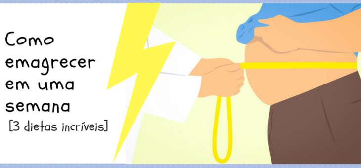 Como emagrecer em uma semana [3 dietas incríveis]